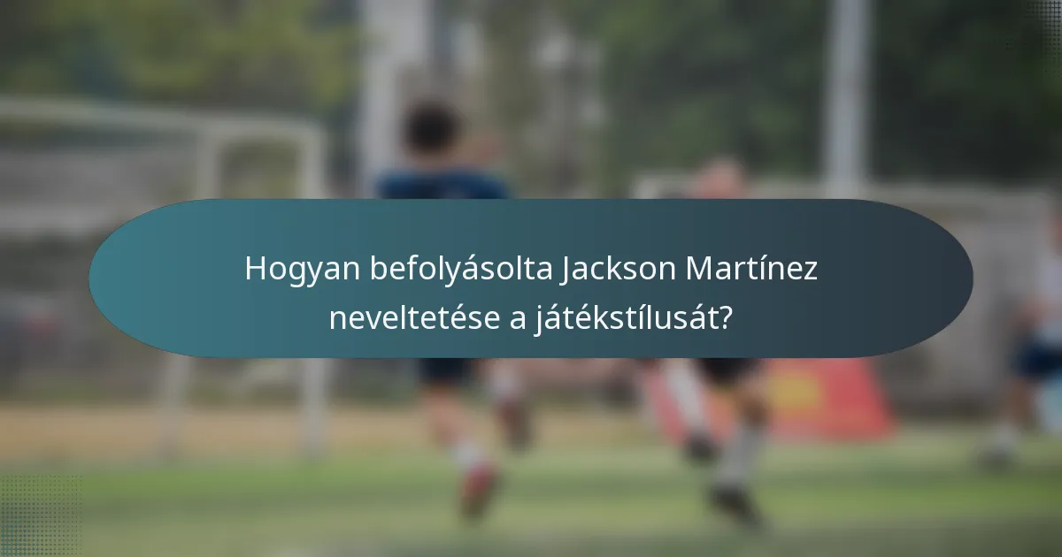 Hogyan befolyásolta Jackson Martínez neveltetése a játékstílusát?