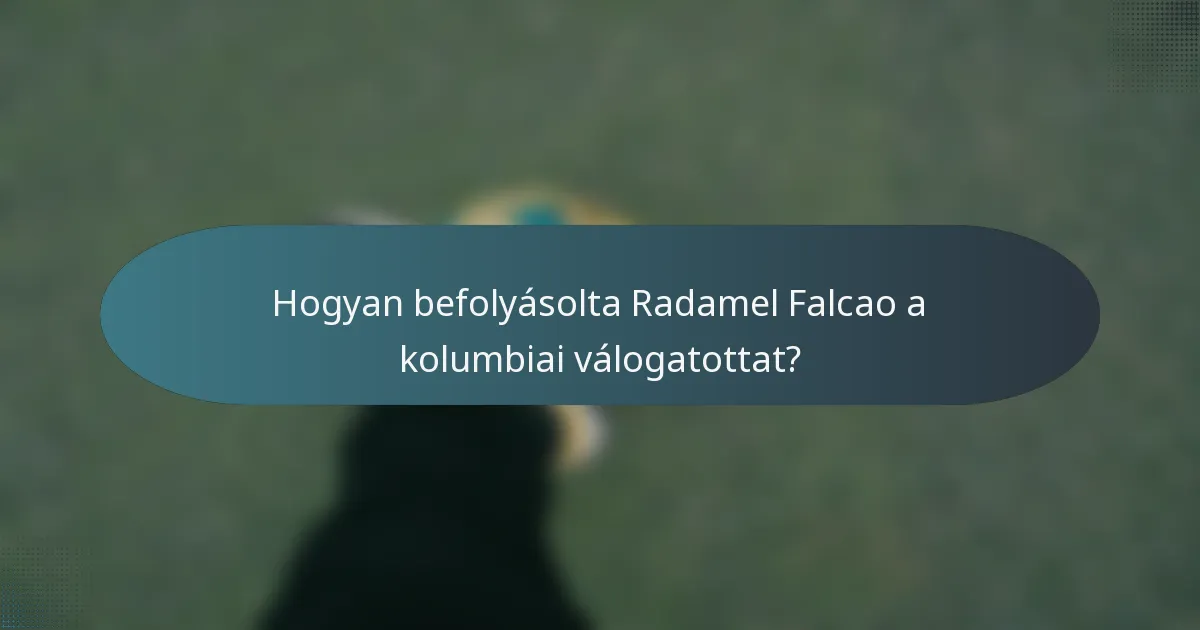Hogyan befolyásolta Radamel Falcao a kolumbiai válogatottat?