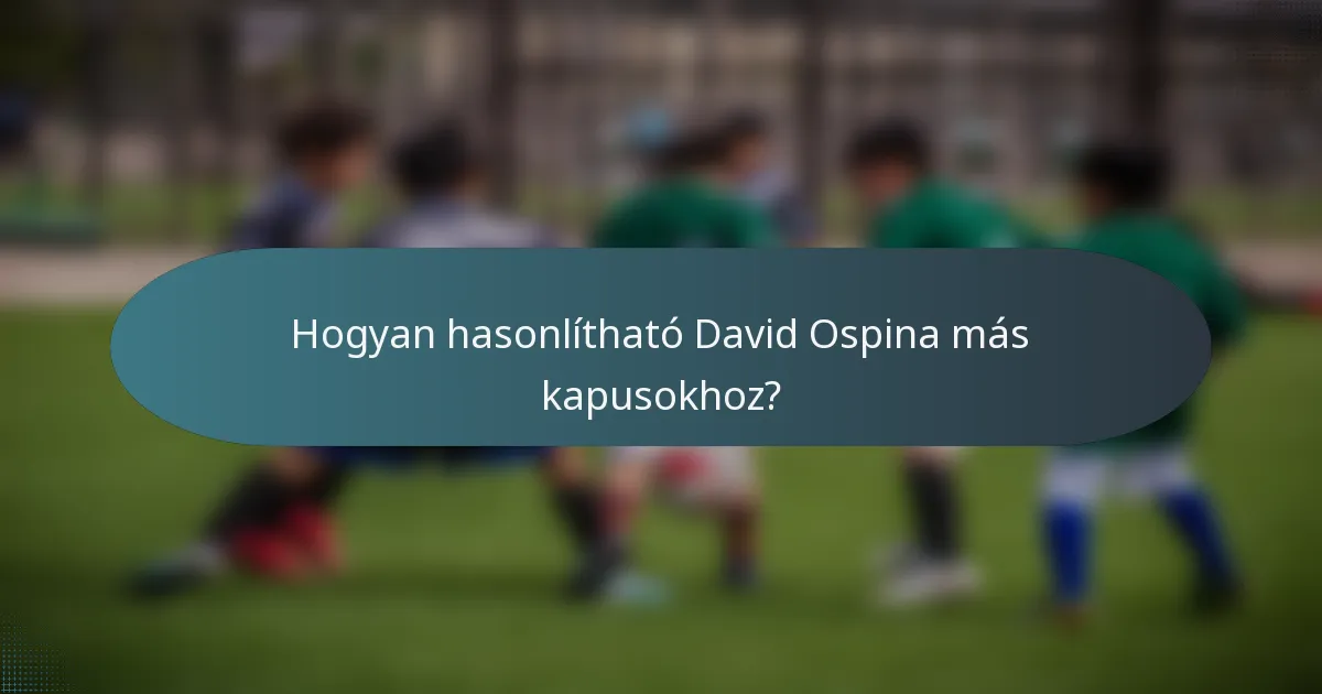 Hogyan hasonlítható David Ospina más kapusokhoz?