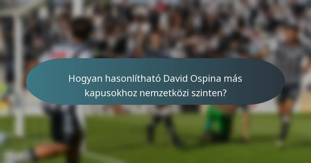 Hogyan hasonlítható David Ospina más kapusokhoz nemzetközi szinten?