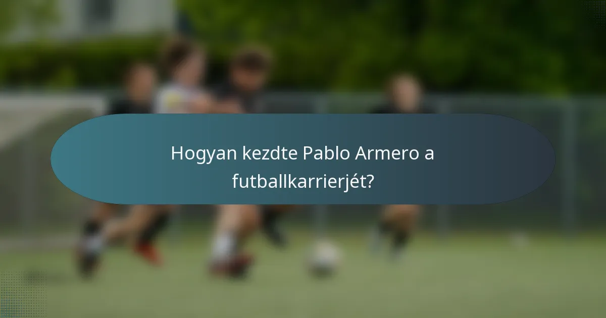 Hogyan kezdte Pablo Armero a futballkarrierjét?