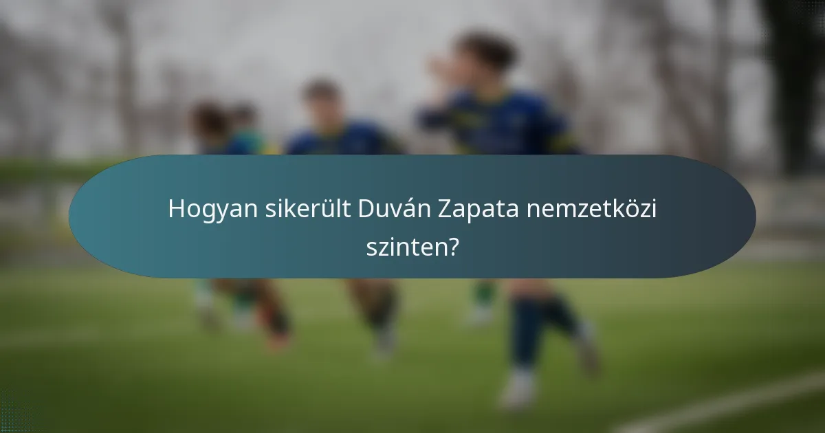 Hogyan sikerült Duván Zapata nemzetközi szinten?