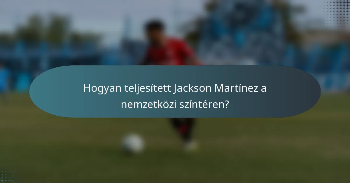 Hogyan teljesített Jackson Martínez a nemzetközi színtéren?