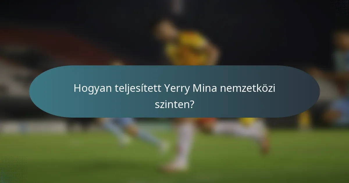 Hogyan teljesített Yerry Mina nemzetközi szinten?