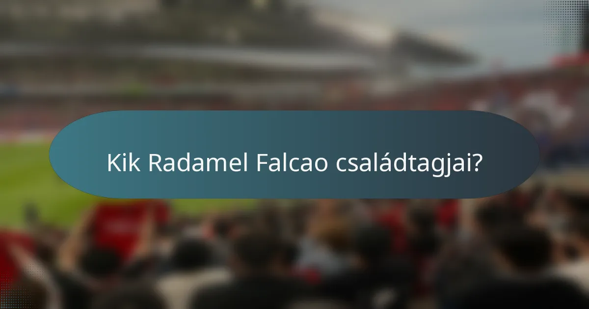 Kik Radamel Falcao családtagjai?