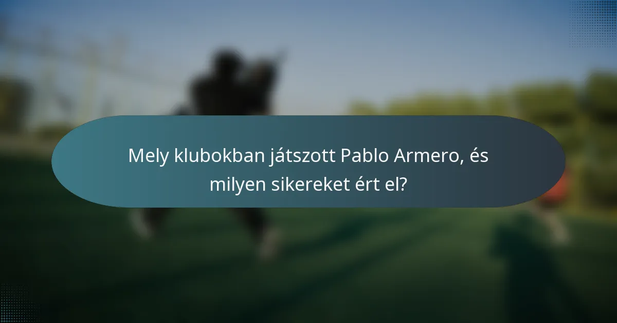 Mely klubokban játszott Pablo Armero, és milyen sikereket ért el?