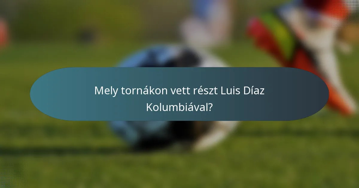 Mely tornákon vett részt Luis Díaz Kolumbiával?