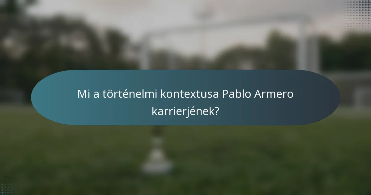 Mi a történelmi kontextusa Pablo Armero karrierjének?