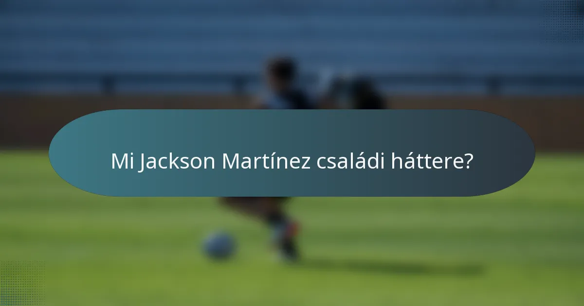 Mi Jackson Martínez családi háttere?