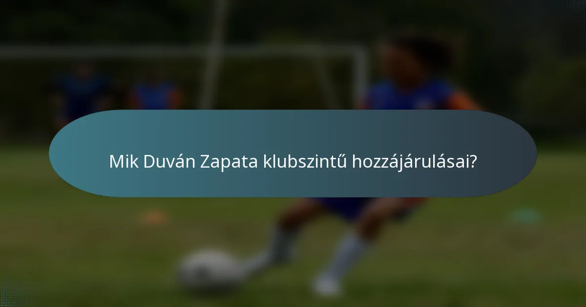 Mik Duván Zapata klubszintű hozzájárulásai?