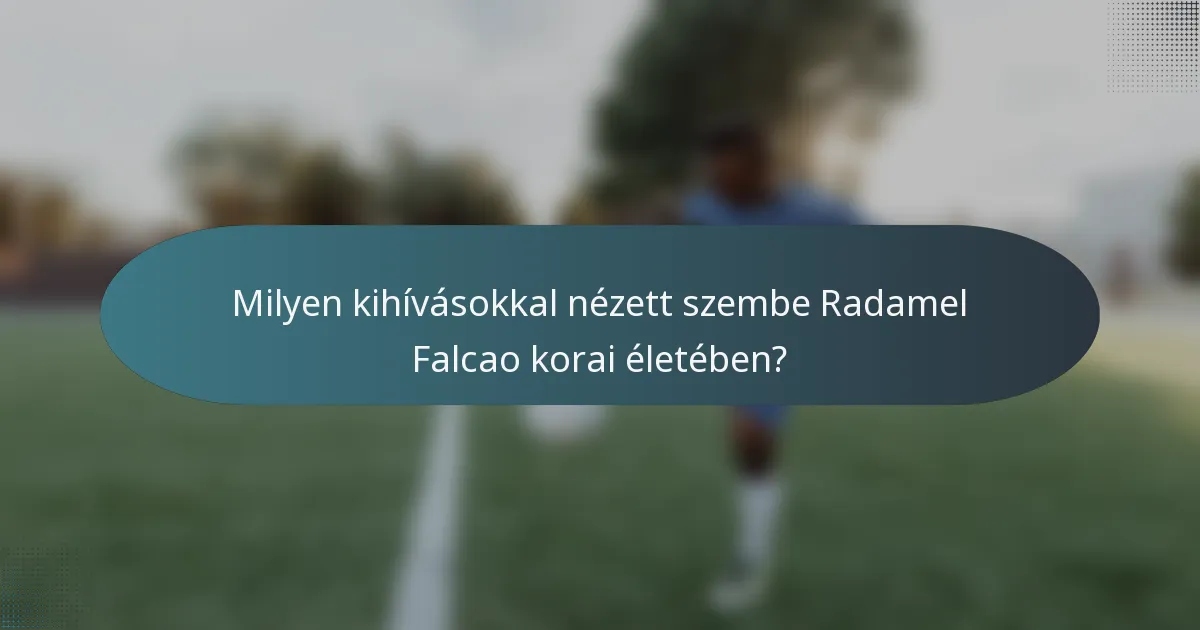Milyen kihívásokkal nézett szembe Radamel Falcao korai életében?