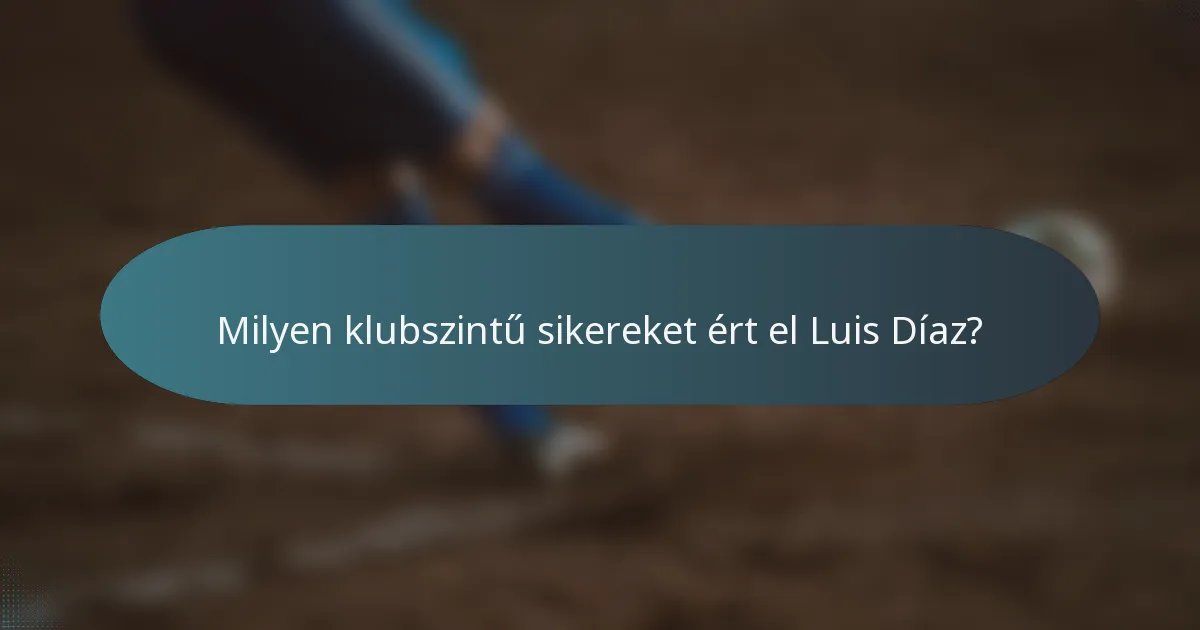Milyen klubszintű sikereket ért el Luis Díaz?