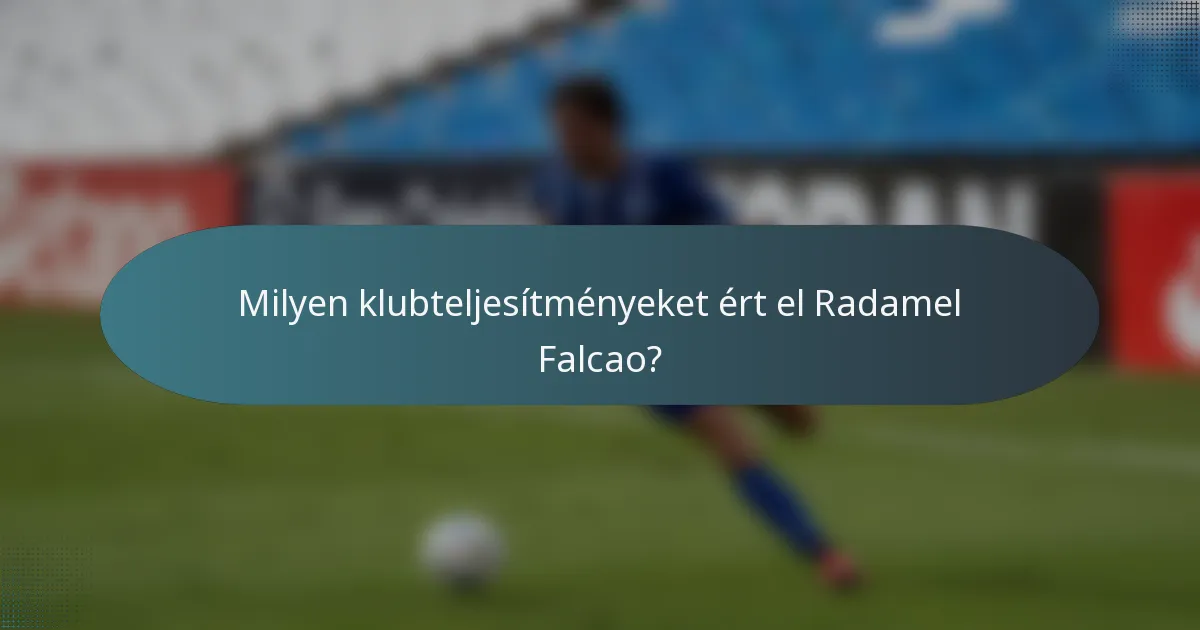 Milyen klubteljesítményeket ért el Radamel Falcao?