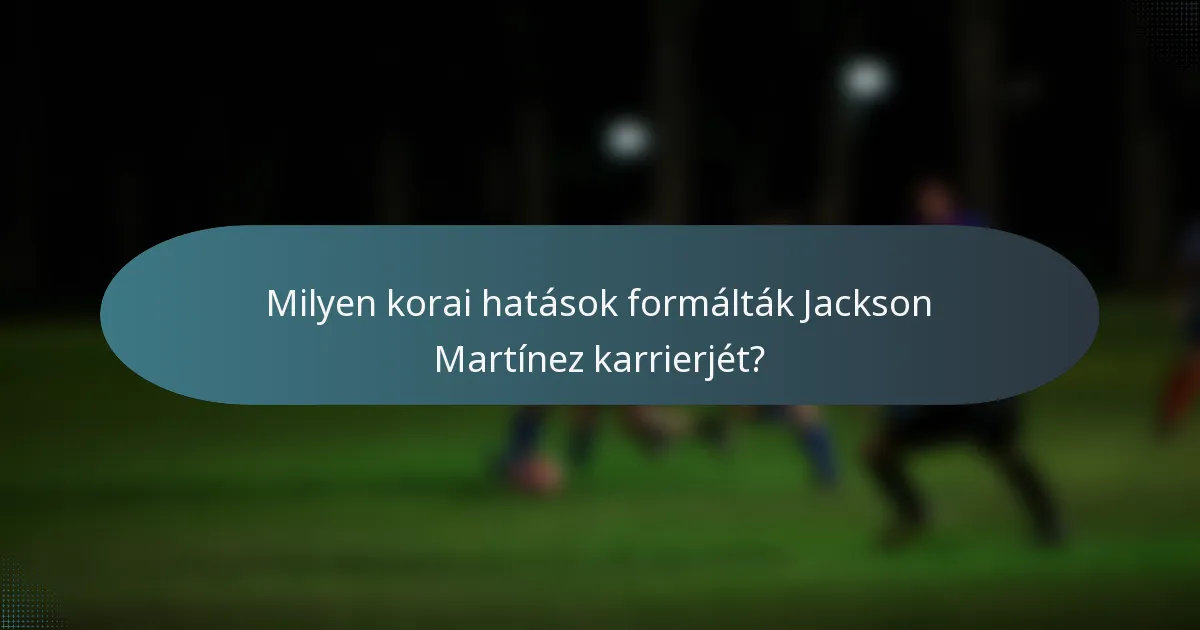 Milyen korai hatások formálták Jackson Martínez karrierjét?