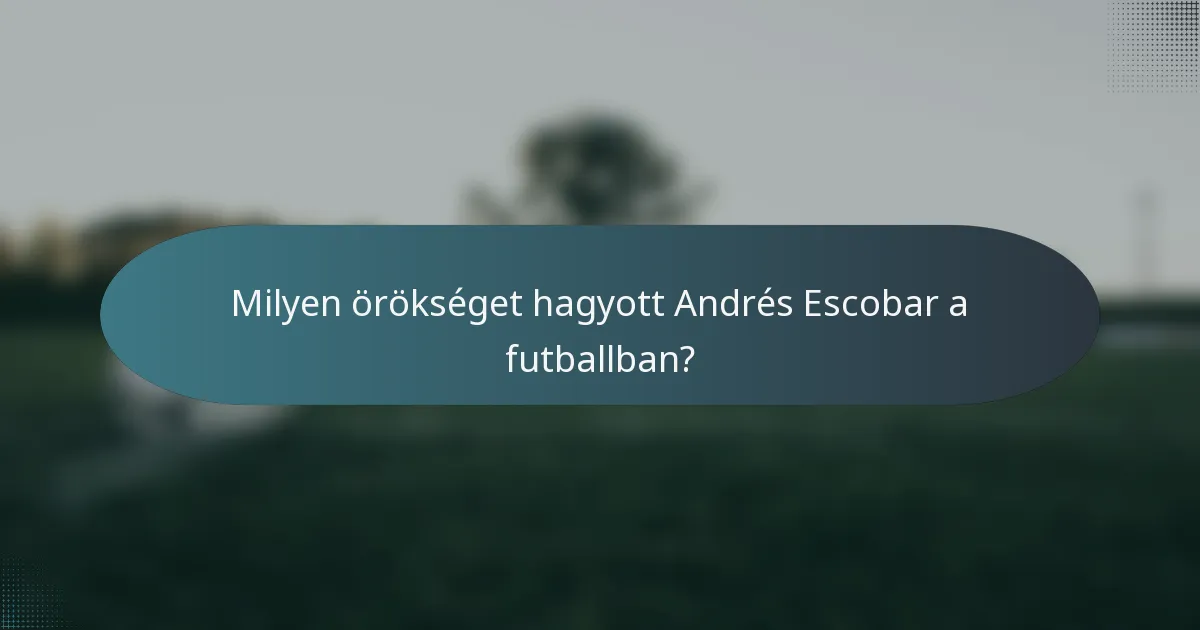 Milyen örökséget hagyott Andrés Escobar a futballban?