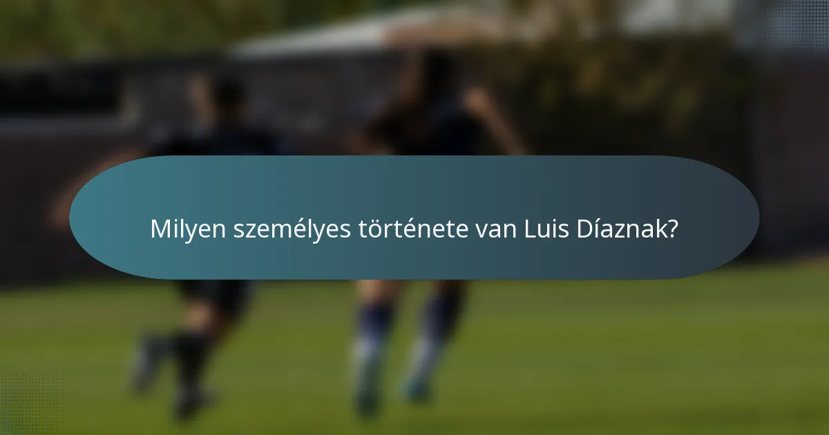 Milyen személyes története van Luis Díaznak?