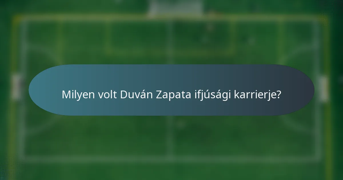 Milyen volt Duván Zapata ifjúsági karrierje?
