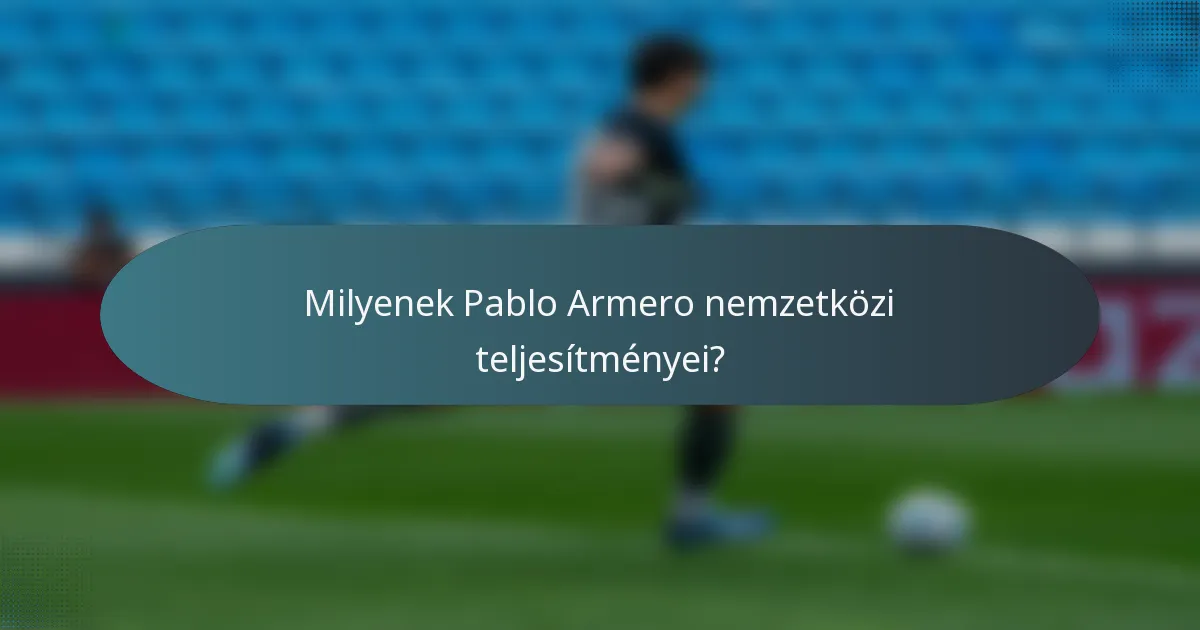Milyenek Pablo Armero nemzetközi teljesítményei?