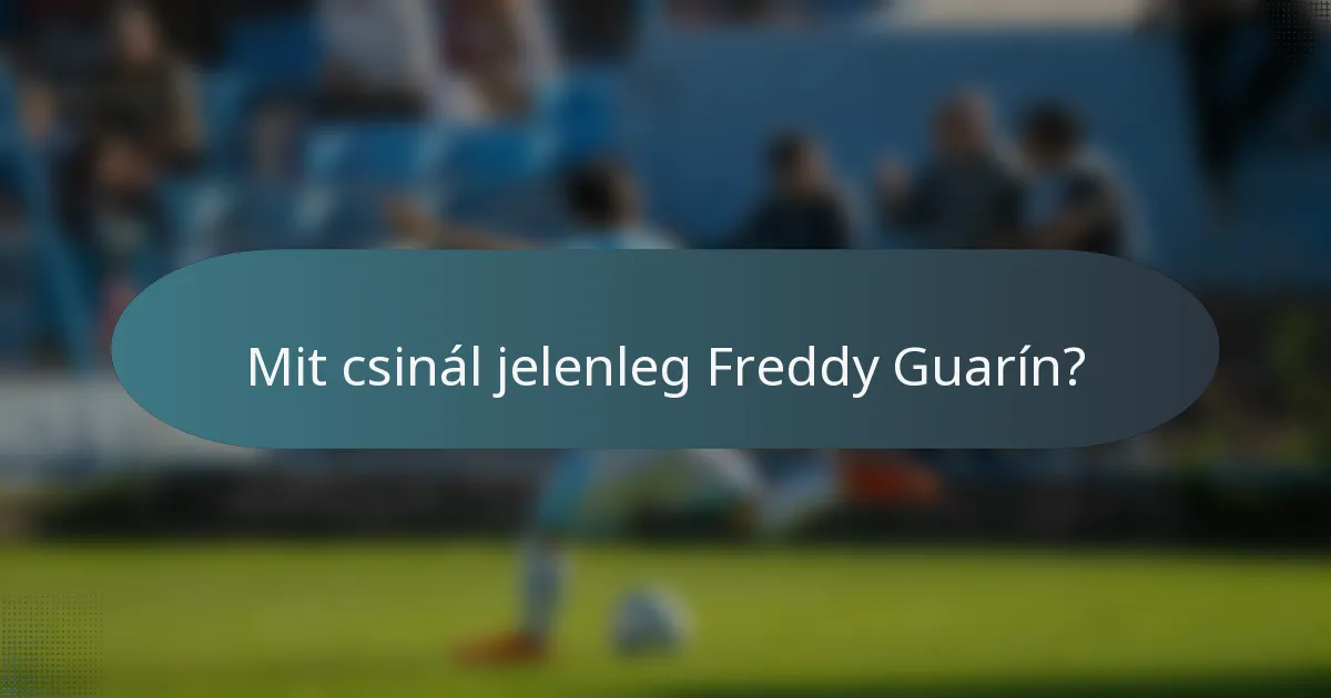 Mit csinál jelenleg Freddy Guarín?
