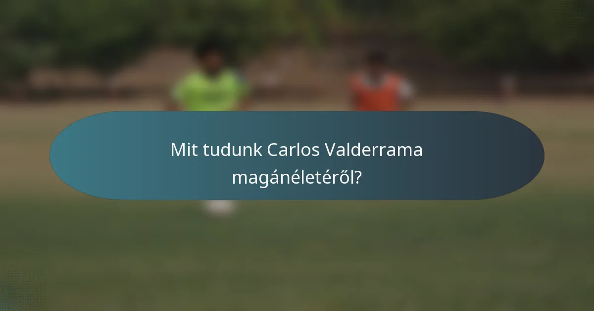 Mit tudunk Carlos Valderrama magánéletéről?