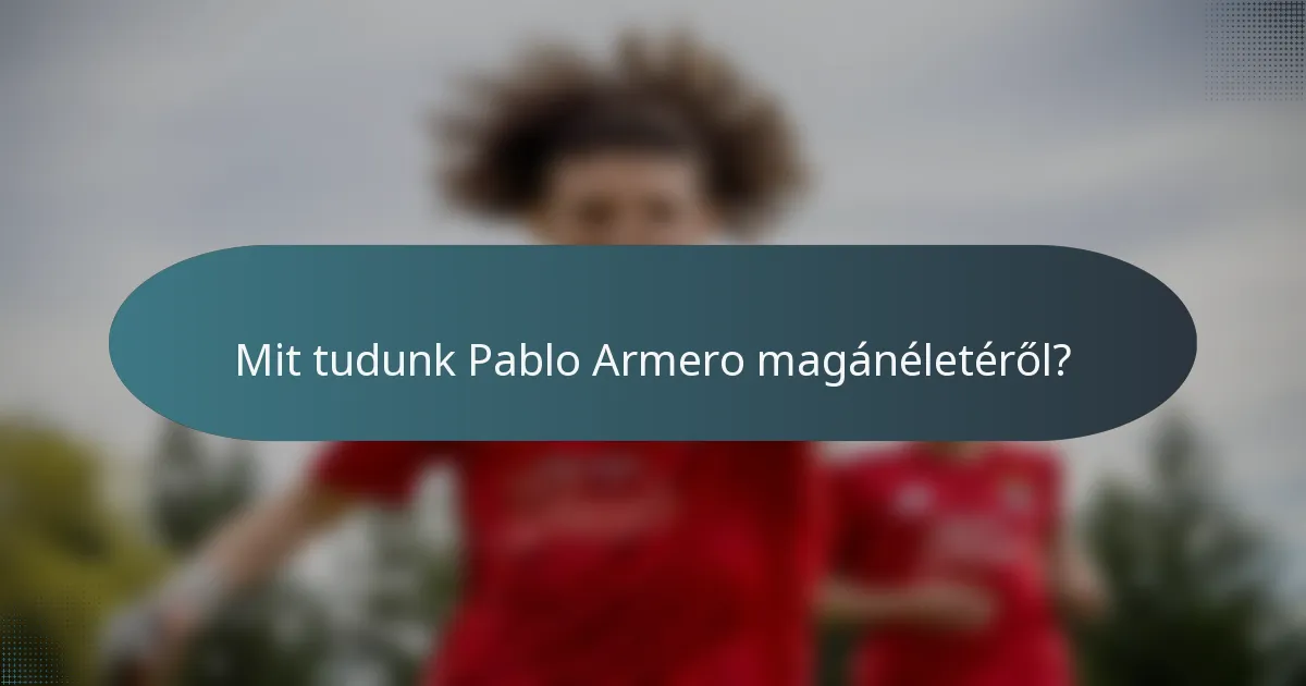 Mit tudunk Pablo Armero magánéletéről?